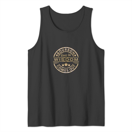 Discover Bourbon goes in wisdom comes out Funny Drinking Tee Tank Tops