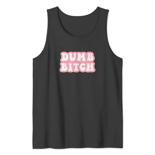 Discover Dumb Bitch Tank Tops