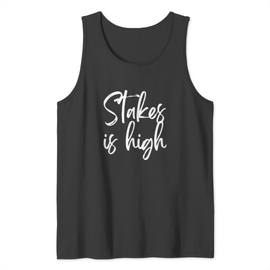 Discover Stakes Is High Tank Tops