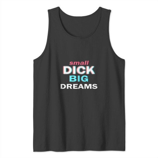 Discover Small DickBig Dreams Tank Tops