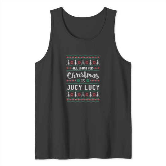 Discover All I Want For Christmas Is Jucy Lucy Ugly Christmas Sweater Tank Tops