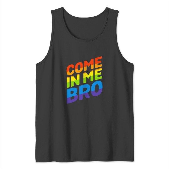 Discover Come In Me Bro Tank Tops