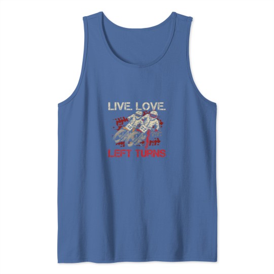 Discover Live. Love. Left Turns Quote for a Flat Track Racer Tank Tops
