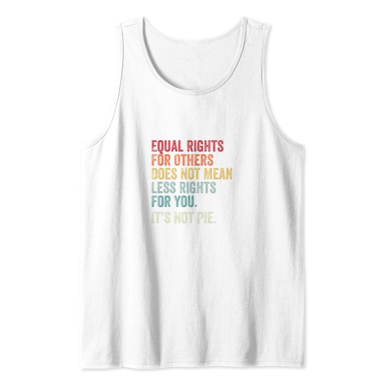 Discover equal rights for others does not mean less rights for you its not pie Tank Tops