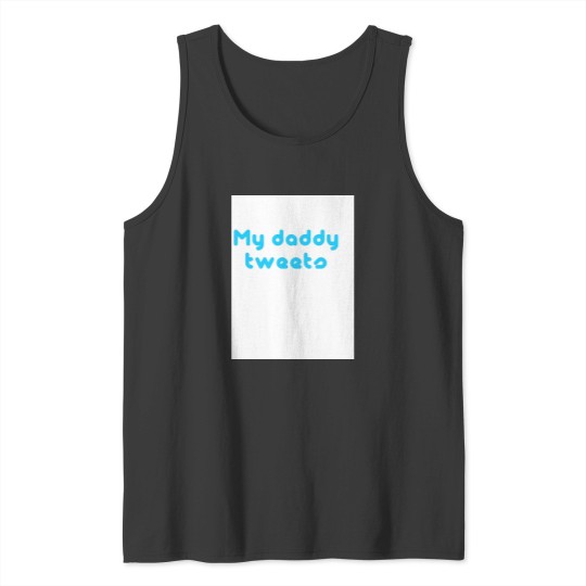 Discover My daddy tweets Tank Tops