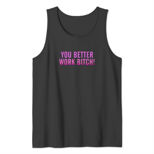 Discover You Better Work Bitch Fitted Scoop Tank Tops