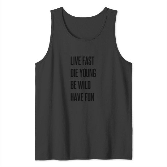Discover Live fast, die young, be wild, have fun Tank Tops