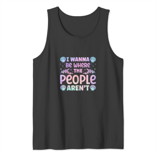 Discover i wanna be where the people aren't seashell vacation lover pullover Tank Tops