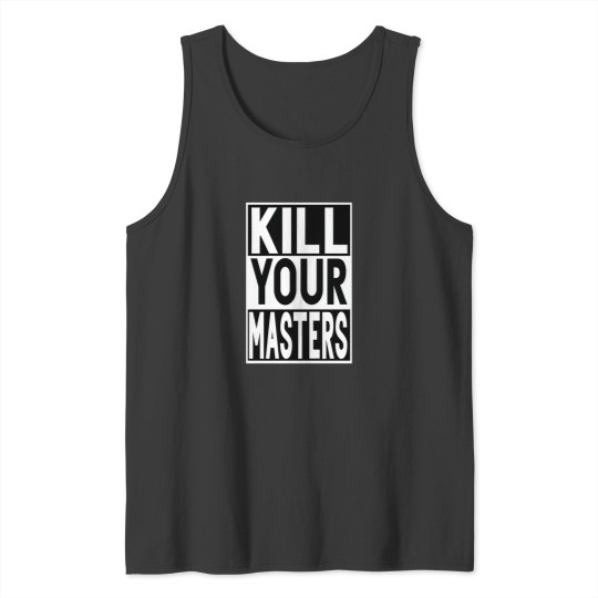 Discover Kill Your Masters Tank Tops