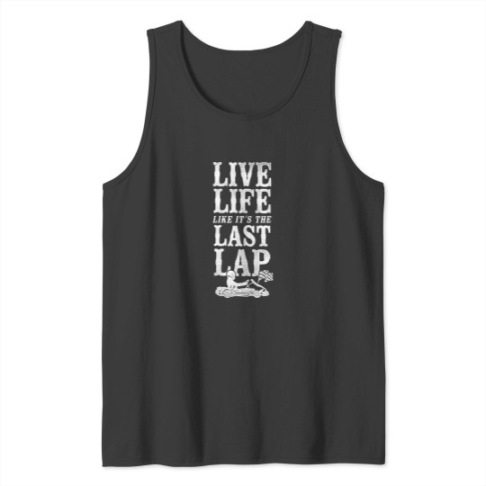 Discover Go Kart Racing Vintage Live Life Like Its The Last Lap Tank Tops