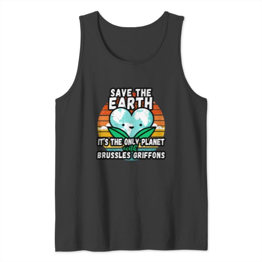 Discover BRUSSLES GRIFFON LOVER  EARTH DAY GIFT - SAVE THE EARTH IT_S THE ONLY PLANET WITH BRUSSLES GRIFFONS Tank Tops
