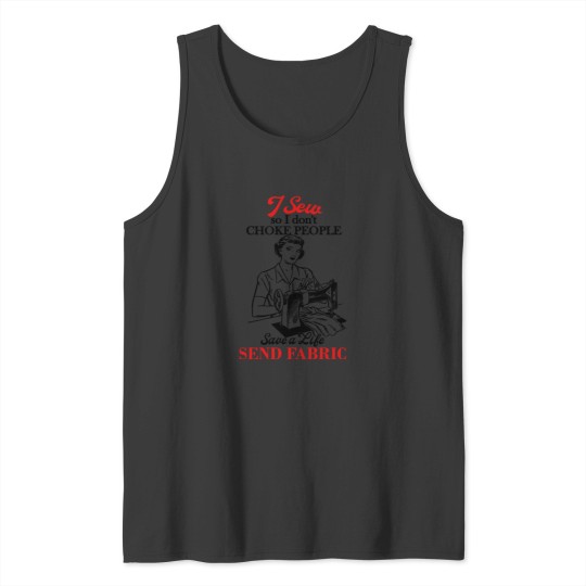 Discover I Sew So I Don't Choke People Tank Tops