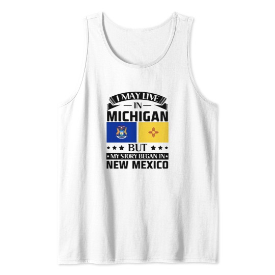 Discover I may live in Michigan but my story began in new mexico america Tank Tops
