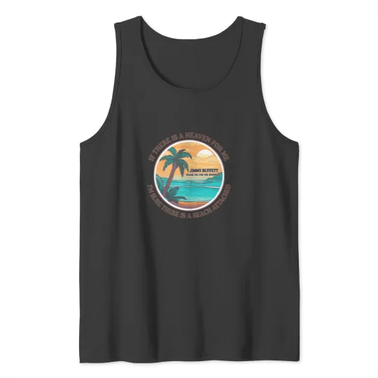 Discover Jimmy Buffett Memorial Tank Tops, If There's a Heaven for Me I'm Sure it Has a Beach Attached Tank Tops