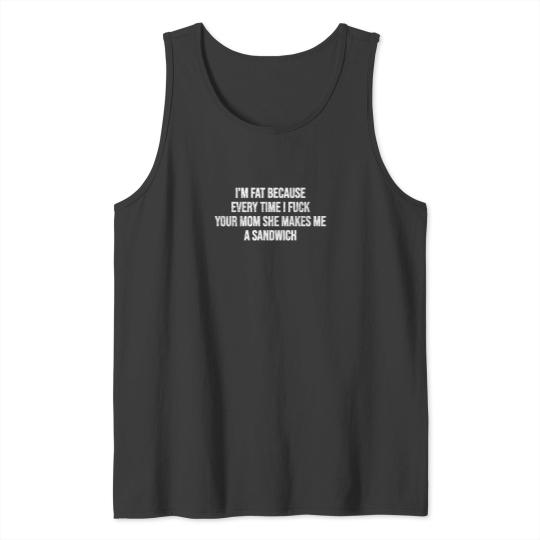Discover I'm Fat Because - Mom Jokes - Tank Tops