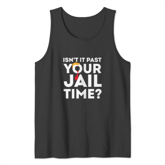 Discover Funny 2024 Election, Isn't It Past Your Jail Time Tank Tops