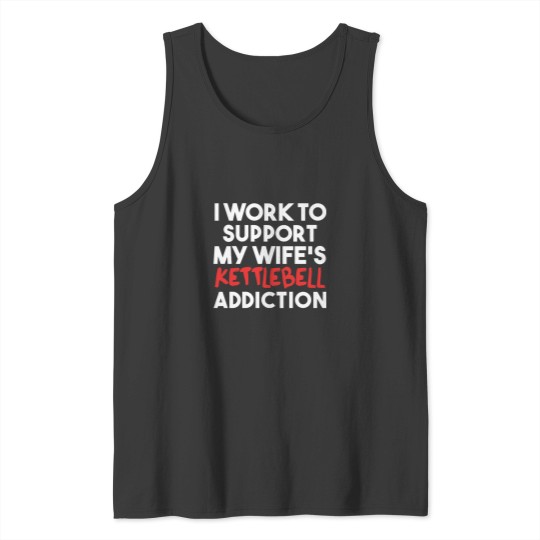 Discover Funny Kettlebell Art Tank Tops - Support My Wife's Addiction