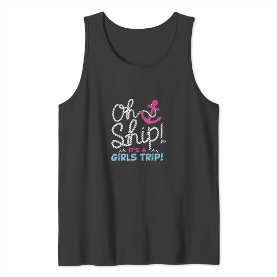 Discover Oh Ship Its a GirlsTrip Oh Ship Cruise Tank Tops