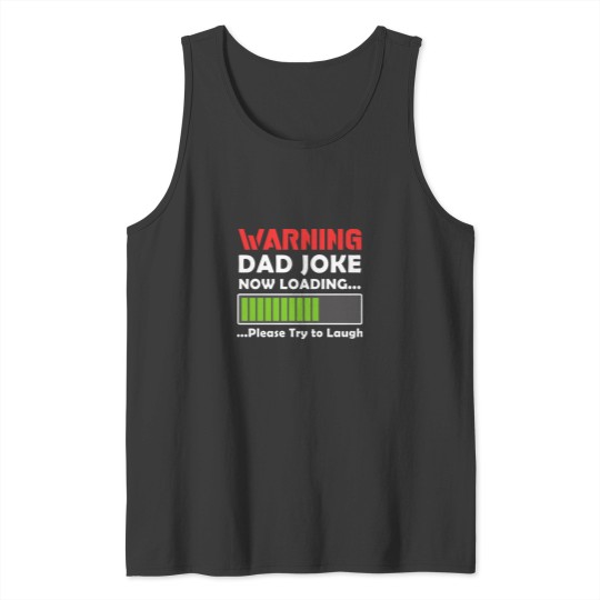 Discover Warning Dad Joke Now Loading Please Try To Laugh54 Tank Tops