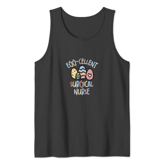 Discover Eggcellent Surgical Nurse Surgery Room Nurse Easter 9565 Tank Tops