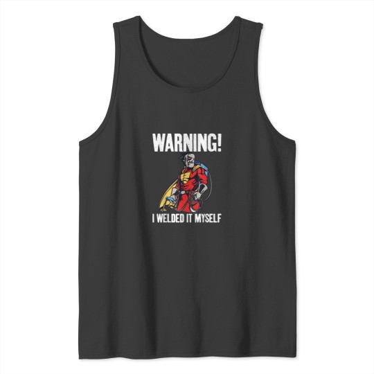 Discover Warning i welded it myself funny Welding Tank Tops