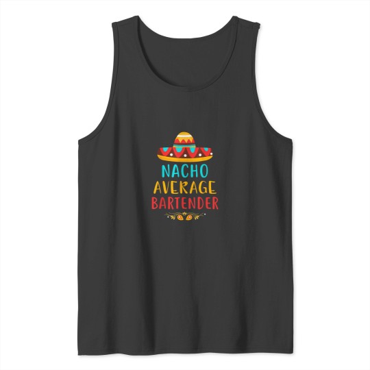 Discover Funny Nacho Average Bartender Mexican Cinco De Mayo Gift Tank Tops