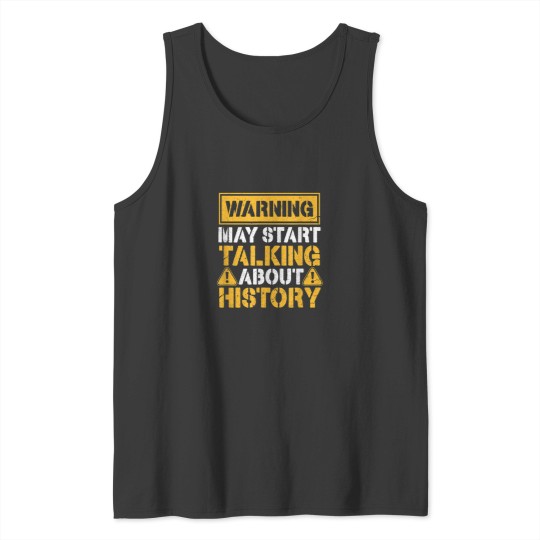 Discover Warning May Start Talking About History 8156 Tank Tops