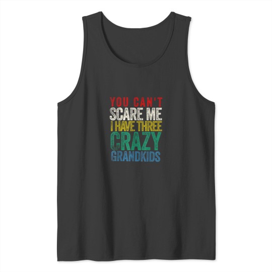 Discover You Cant Scare Me I Have Three Grandkids Tank Tops