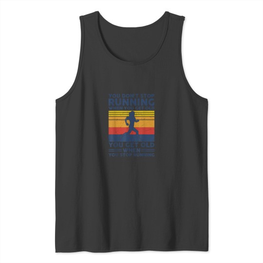 Discover You Dont Stop Running When You Get Old You Get Old Running Tank Tops