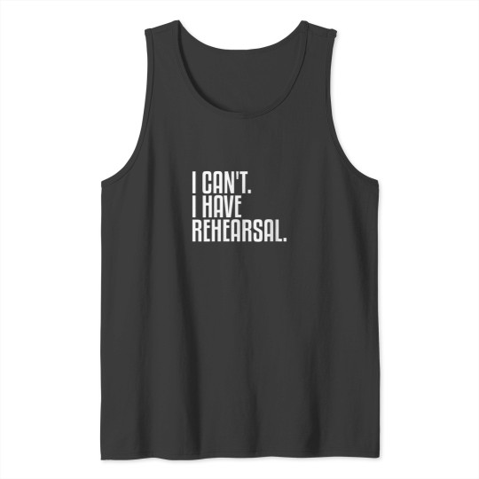 Discover I Cant I Have Rehearsal Theatre 5657 Tank Tops