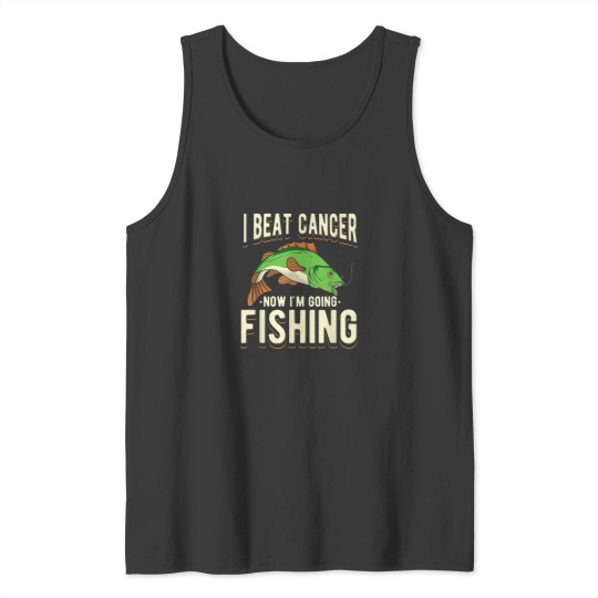 Discover I Beat Cancer Now Im Going Fishing Tank Tops