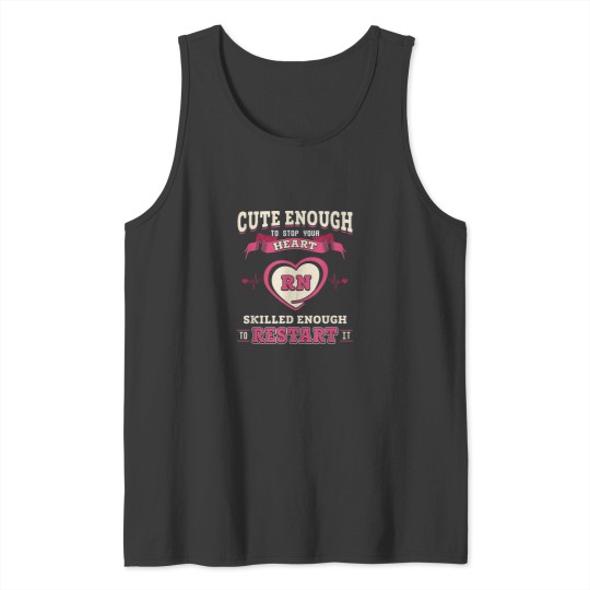 Discover Nurse Cute Enough To Stop Your Heart and Restart It Tank Tops
