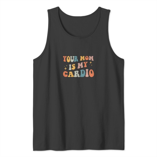 Discover Your Mom Is My Cardio On Back Tank Tops
