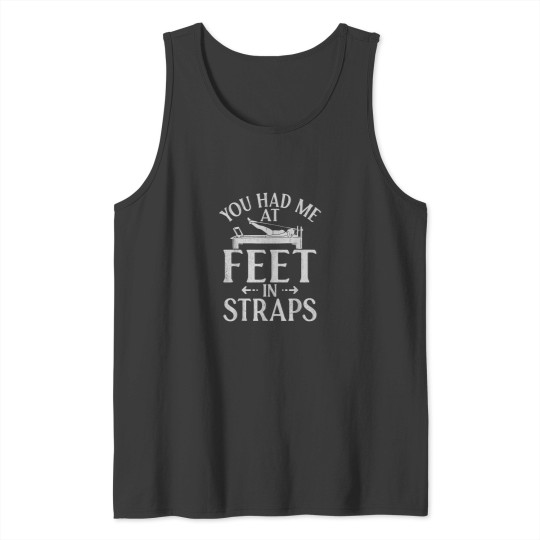 Discover You had me at Feet in Straps funny Pilates Tank Tops