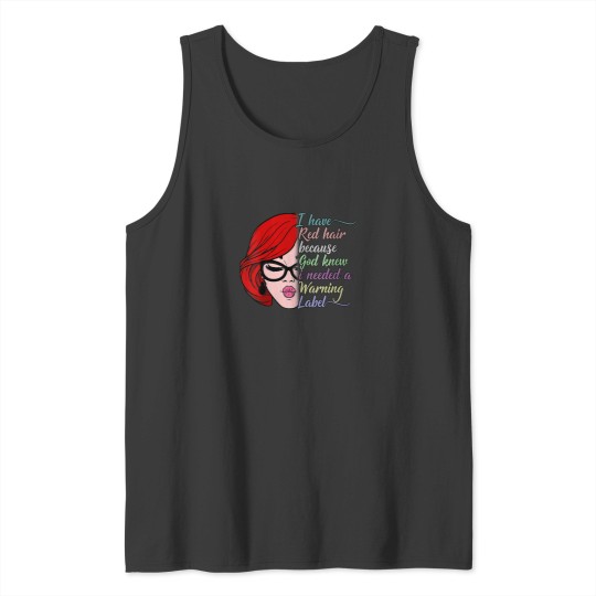 Discover I Have Red Hair Because God Knew I Needed a Warning Label Tank Tops