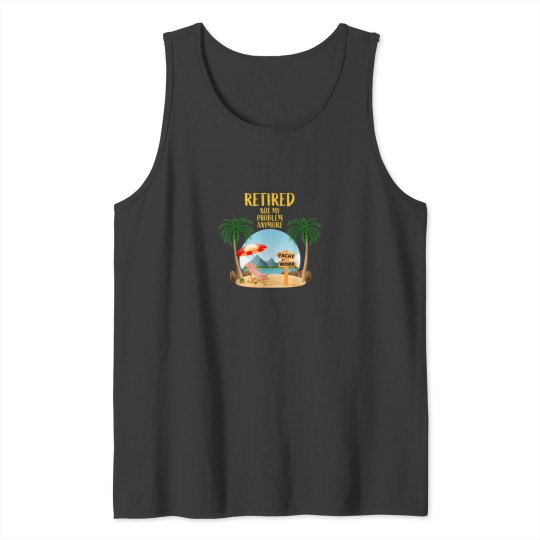 Discover Not My Problem Retired 2023 Retirement Retiree for Men Women Tank Tops