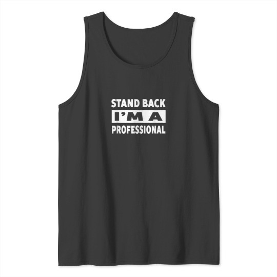 Discover Stand Back Im A Professional Humorous Funny Sayings Tank Tops