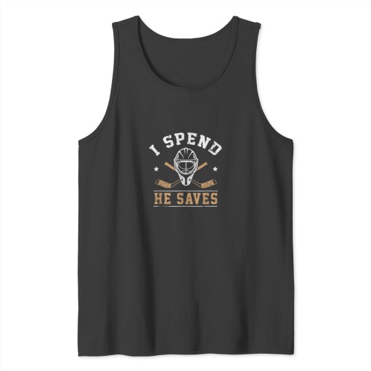 Discover I Spend He Saves Funny Hockey Goalie Wife Girlfriend 3551 Tank Tops