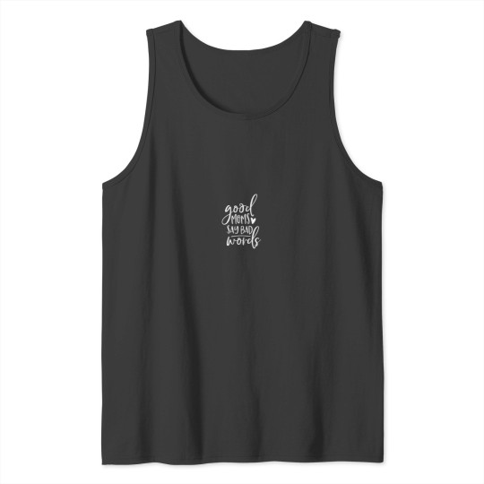 Discover Good Moms Say Bad Words Funny Mom Tank Tops
