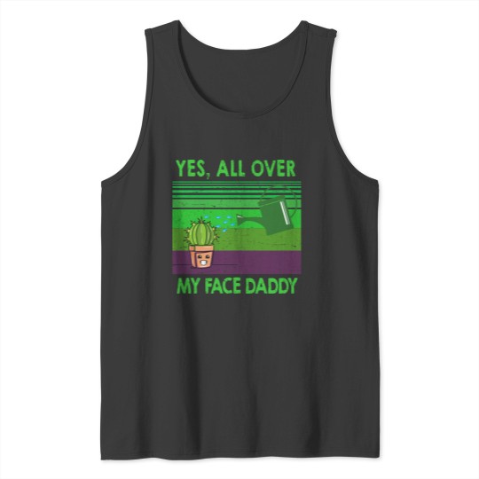 Discover Yes all over my face daddy funny Funny Landscaper Landscaping Tank Tops