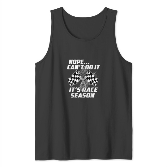 Discover Nope Cant Do It Its Race Season Funny Racing Lover Tank Tops