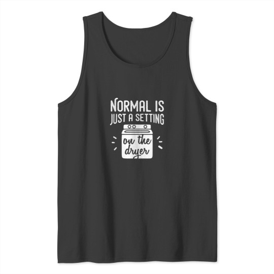 Discover Normal Is Just a Setting on the Dryer Funny Family Shirt Tank Tops