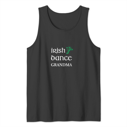 Discover Irish Dance Grandma Feis Grandmother St Patricks Day Tank Tops