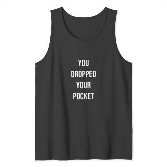 Discover You Dropped Your Pocket Funny Quote Gag Gift Tank Tops
