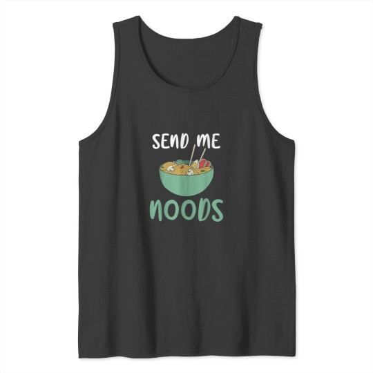 Discover Send me Noods Ramen Lover Tank Tops
