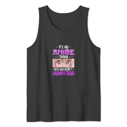 Discover Its An Anime Thing You Wouldnt Understand Gifts Tank Tops