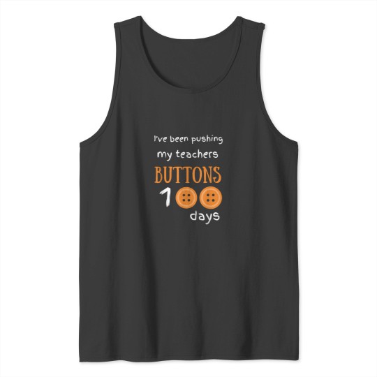Discover Ive Been Pushing My Teachers Buttons 100 days Funny School Tank Tops