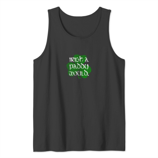 Discover Irish A Paddy Would. Essential Tank Tops