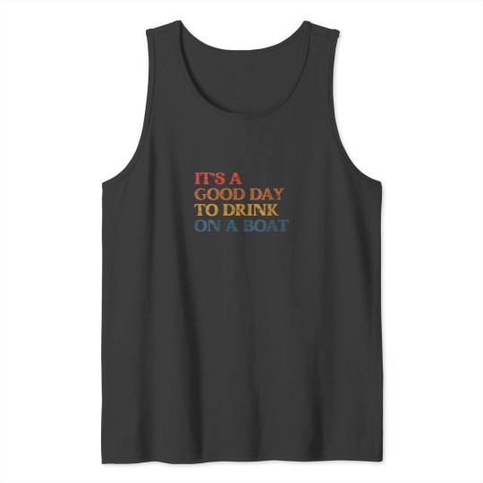 Discover Its A Good Day To Drink On a Boat Tank Tops