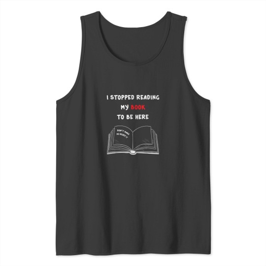 Discover I Stopped Reading My Book To Be Here for book lovers Tank Tops